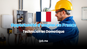 Opportunité d'emploi en France pour les Marocains 2025 : Technicien en Domotique